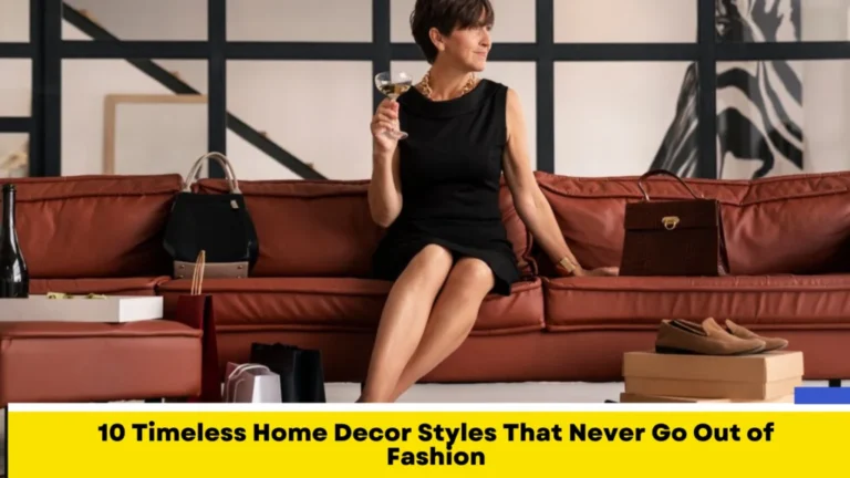 10 Timeless Home Decor Styles That Never Go Out of Fashion